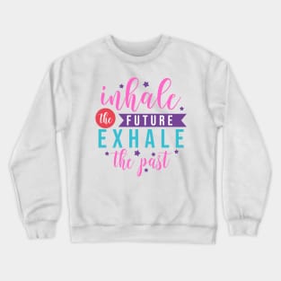 Inhale the future exhale the past motivation lettering quote Crewneck Sweatshirt